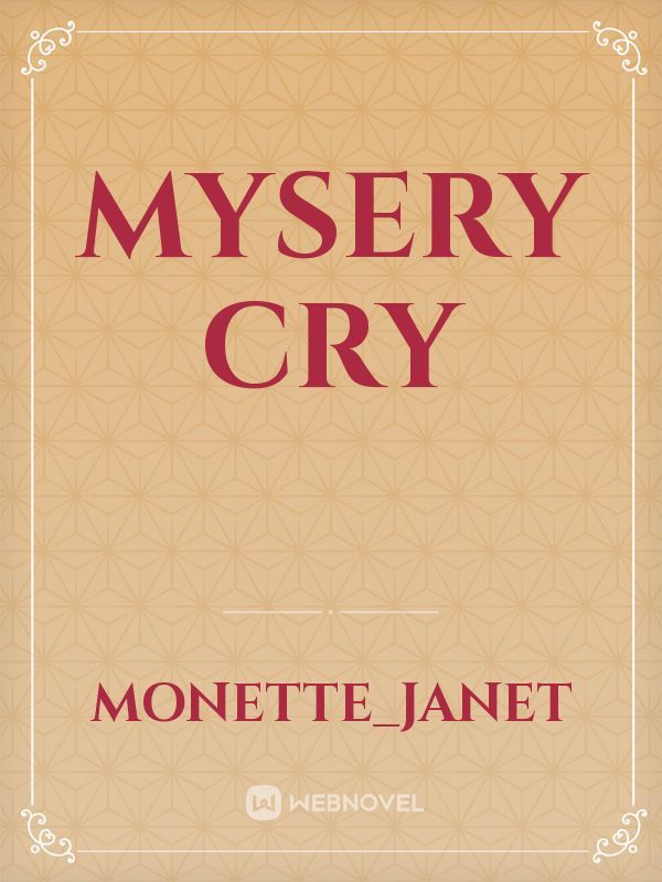 Mysery cry