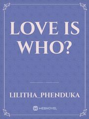 Love is who? Book