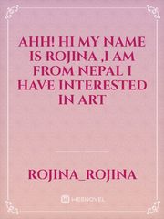 AHH! hi my name is rojina ,I am from nepal I have interested in art Book