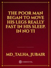 The poor man began to move his legs really fast in his sleep. In no ti Book
