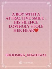a boy with a attractive smile .. his silence lovingly stole her hear❤️ Book