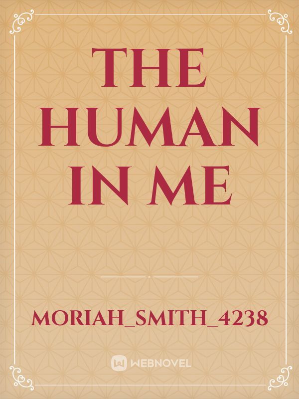 The human in me