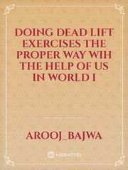 Doing Dead Lift Exercises The Proper Way wih the help of us in world i Book