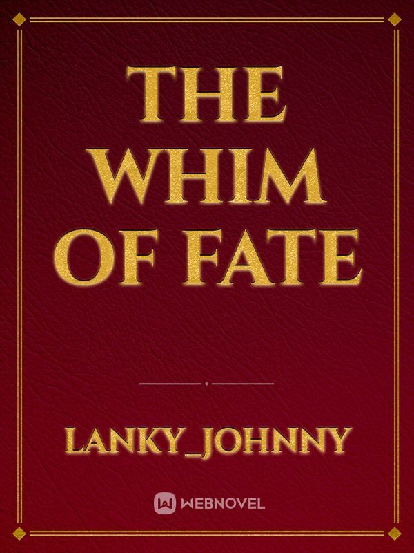 The Whim of Fate