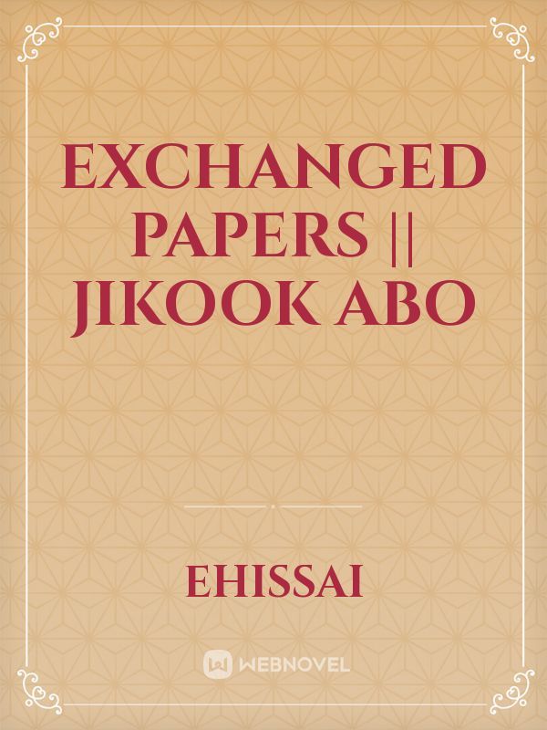 Exchanged Papers || jikook ABO