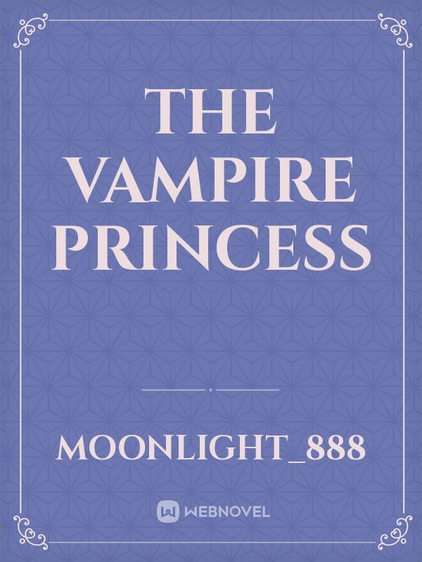 The Vampire Princess Novel Read Free Webnovel