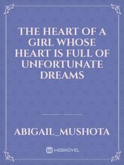 THE HEART OF A GIRL WHOSE HEART IS FULL OF UNFORTUNATE DREAMS Book