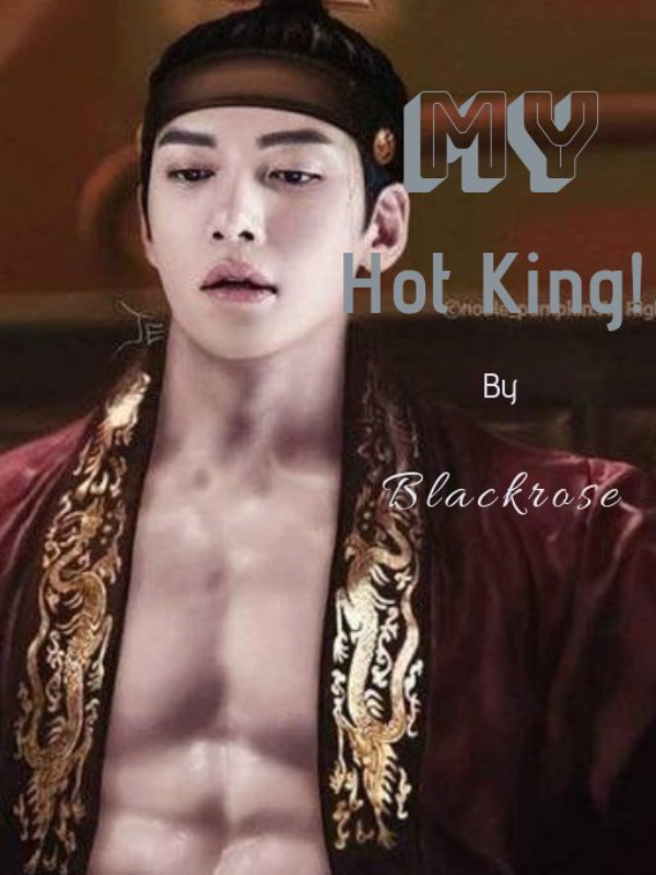 My Hot King!