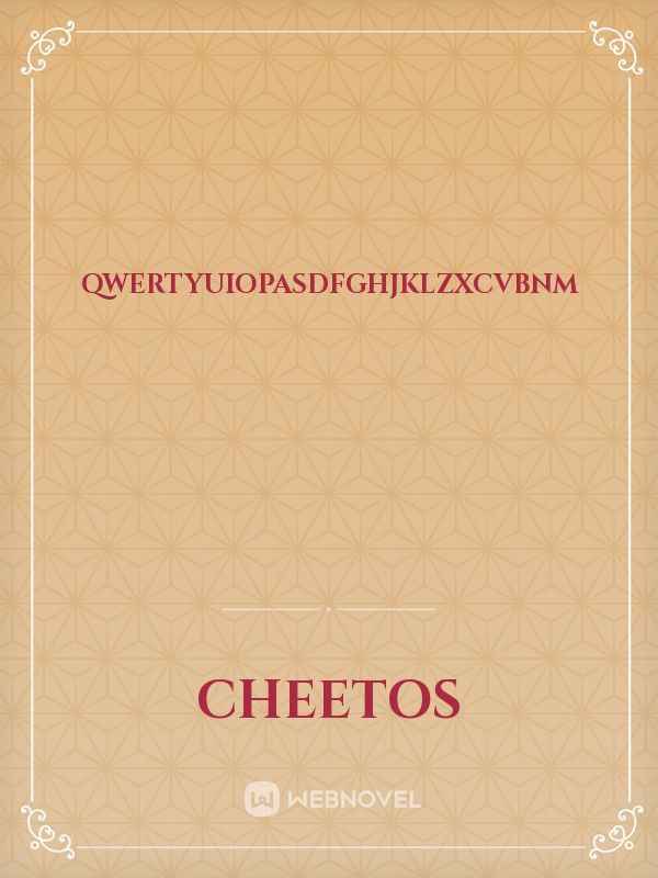 Read Qwertyuiopasdfghjklzxcvbnm - Cheetos - WebNovel