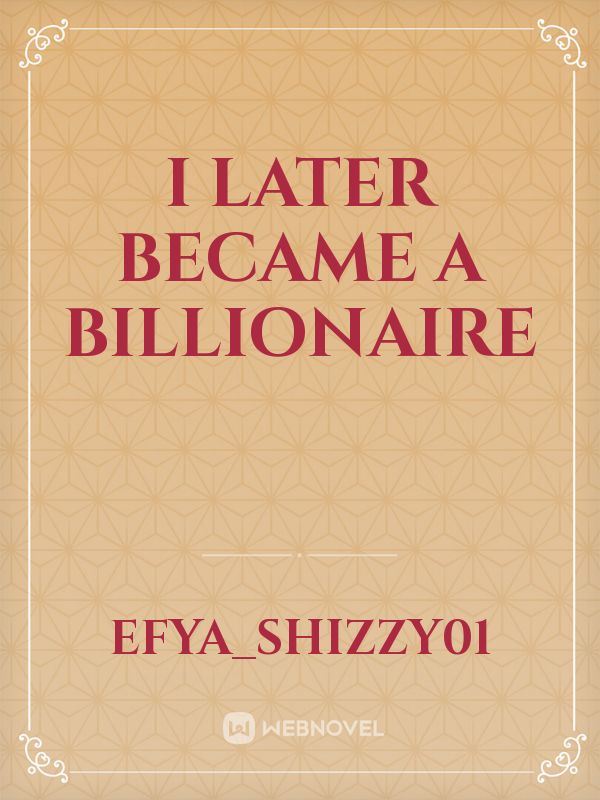 I later became a billionaire Book