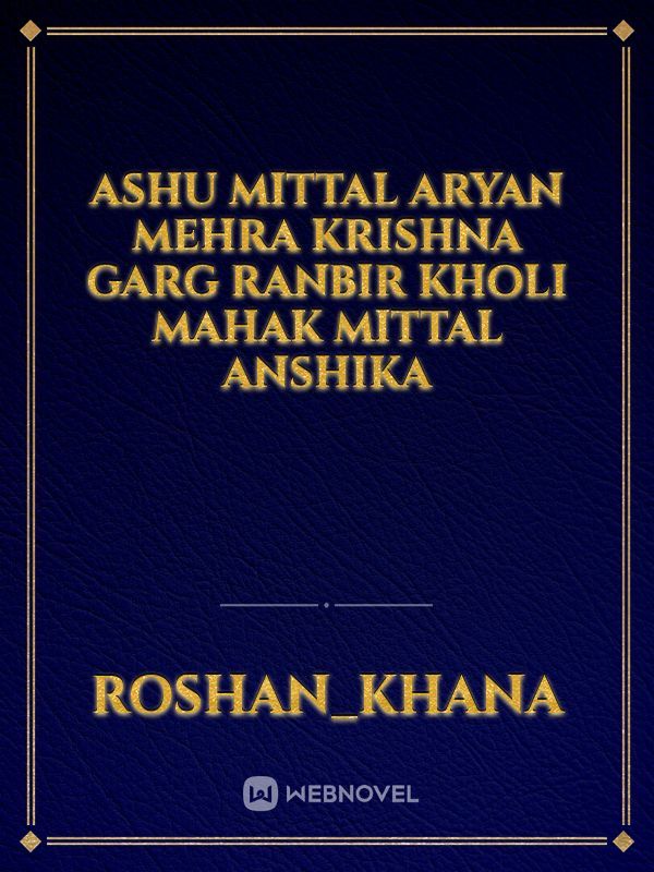 Ashu mittal Aryan Mehra krishna Garg Ranbir kholi mahak mittal Anshika