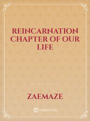 Reincarnation Chapter of Our Life Book