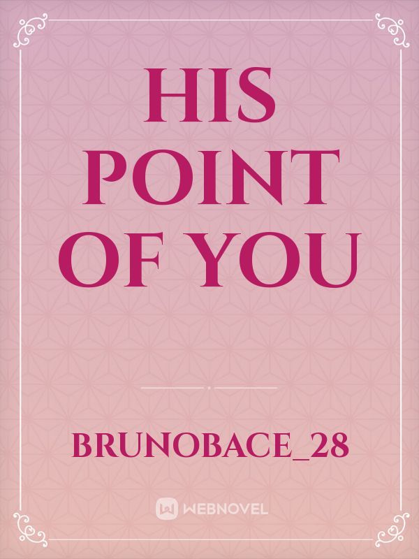 HIS POINT OF YOU