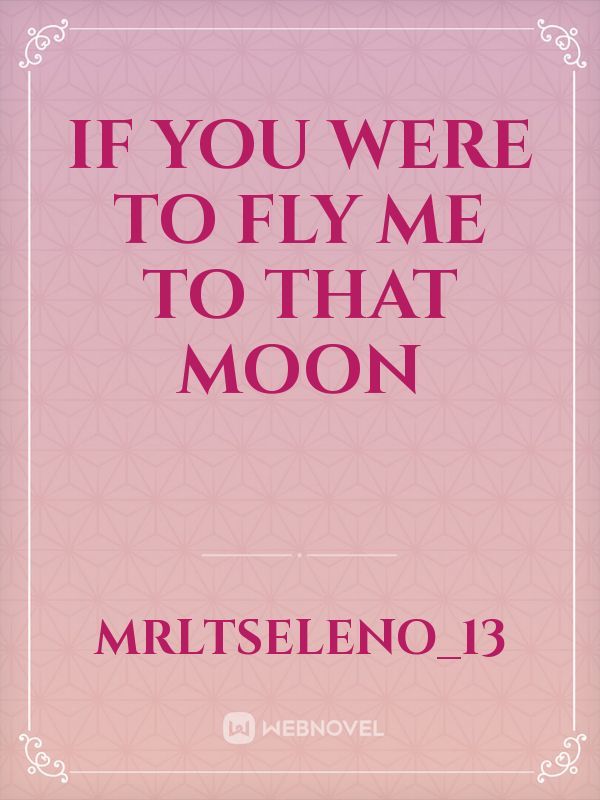 If You Were to Fly Me to that Moon