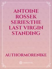 Antoine Rossek series:The last virgin standing Book
