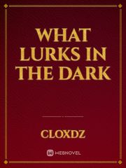 What Lurks in The Dark Book