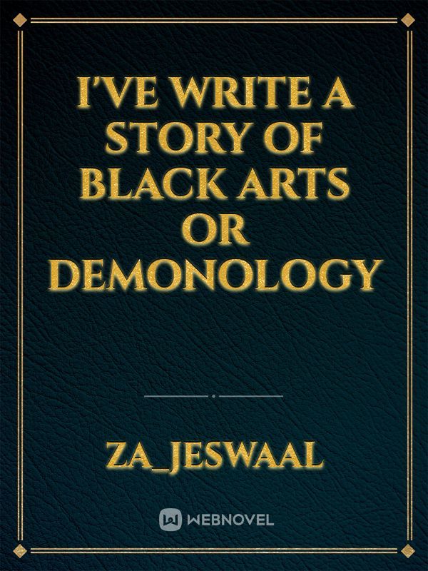 I've write a story of black arts or demonology