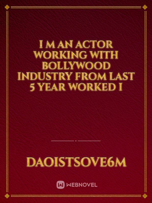 I m an actor working with bollywood industry from last 5 year worked i Book
