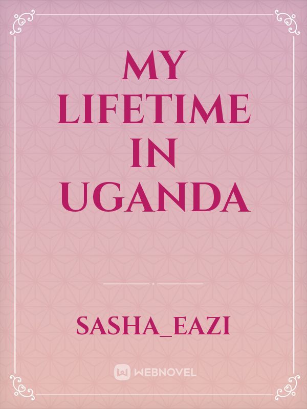 My Lifetime in Uganda