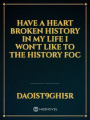 Have a heart broken history in my life I won't like to the history foc Book