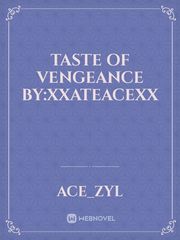 Taste of Vengeance
by:xxateacexx Book