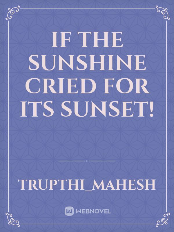 If the sunshine cried for its sunset! Book