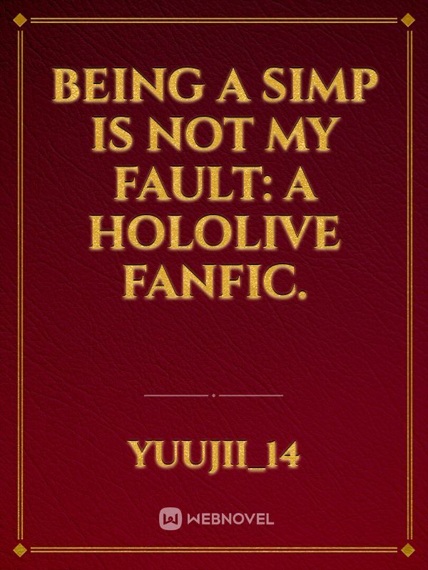 Being a Simp is not my fault: A Hololive fanfic.