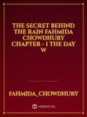 THE SECRET BEHIND THE RAIN

FAHMIDA CHOWDHURY 

CHAPTER - 1

The day w Book