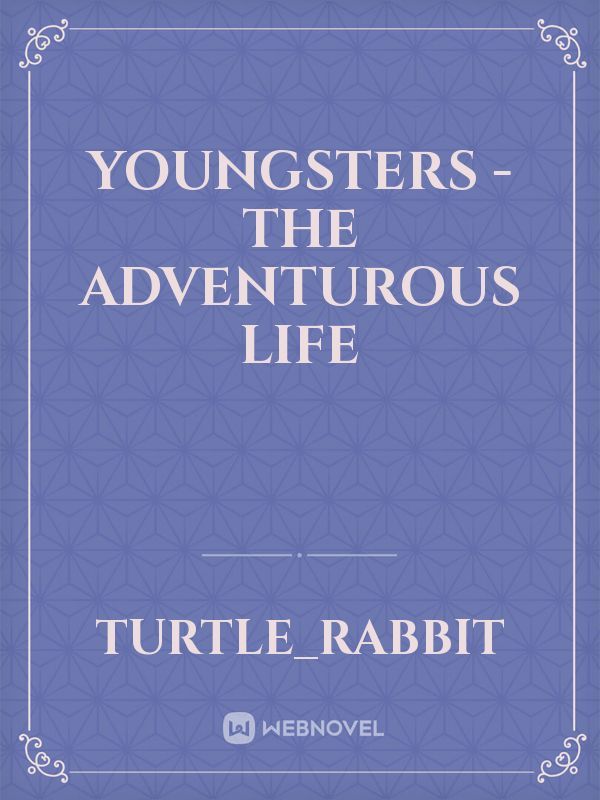 YOUNGSTERS 
-THE ADVENTUROUS LIFE Book