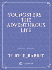 YOUNGSTERS 
-THE ADVENTUROUS LIFE Book