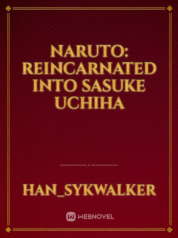 Naruto: Reincarnated into Sasuke Uchiha