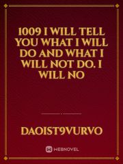 1009 I will tell you what I will do and what I will not do. I will no Book