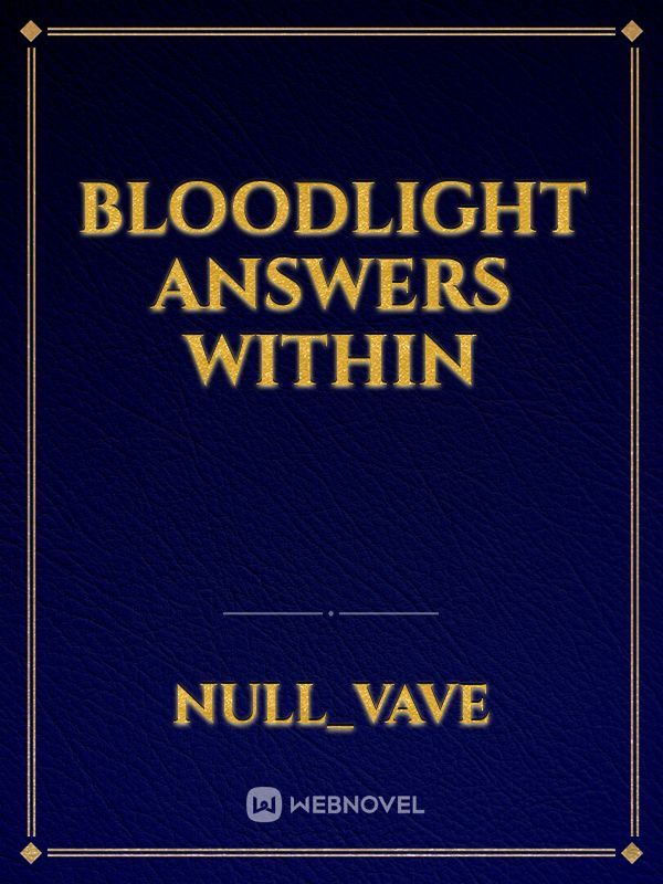 Bloodlight
answers within