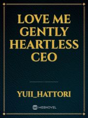 LOVE ME GENTLY HEARTLESS CEO Book