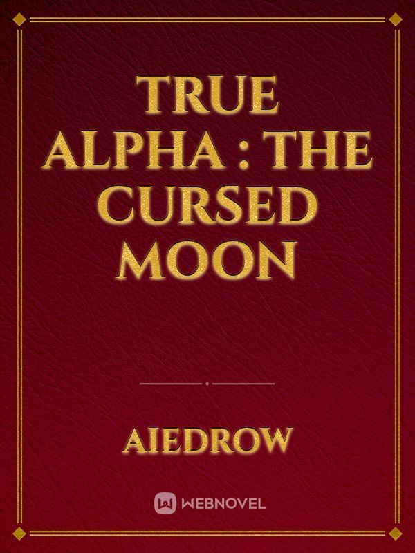 True Alpha : The Cursed Moon