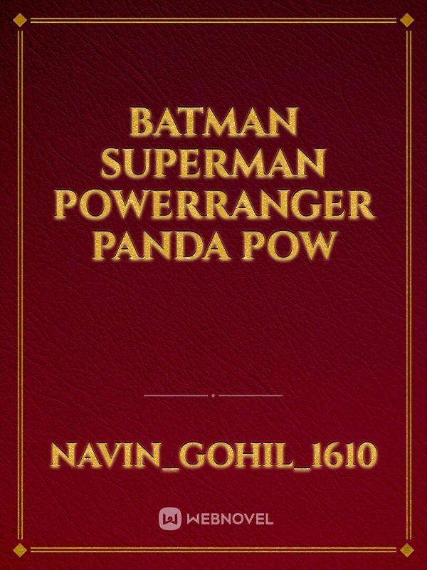 BATMAN SUPERMAN POWERRANGER PANDA  POW