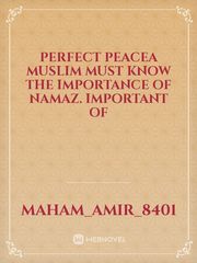 Perfect peaceA Muslim must know the importance of Namaz. Book