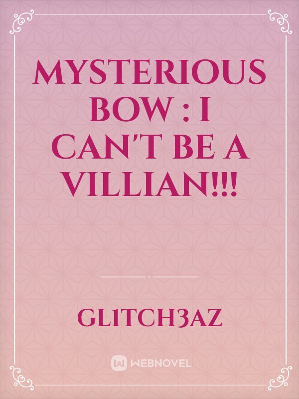 Mysterious bow : I can't be a villian!!!