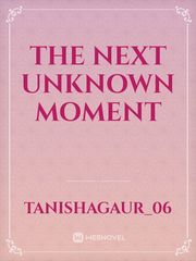 the next unknown moment Book