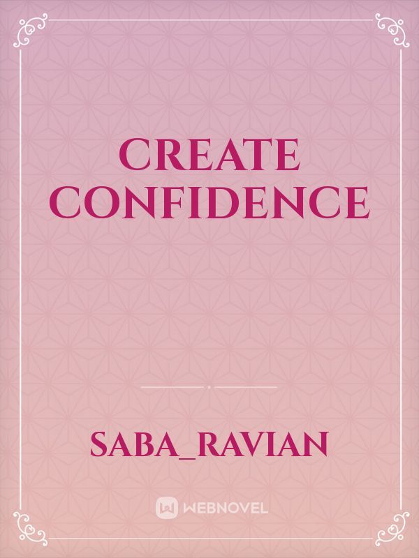Create confidence