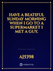 Have a beatiful sunday morning when I go to a supermarket I met a guy. Book