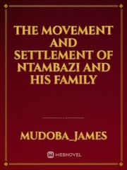 THE MOVEMENT AND
 SETTLEMENT OF NTAMBAZI AND HIS FAMILY Book