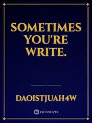 Sometimes you're write. Book