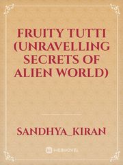 Fruity Tutti (Unravelling secrets of Alien World) Book