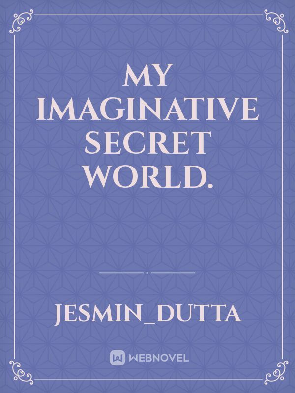 My imaginative secret World.