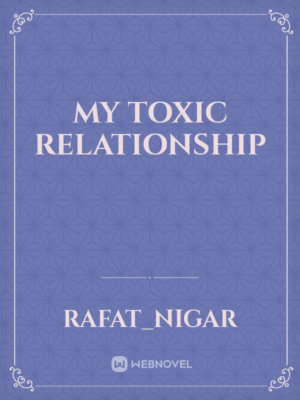 My Toxic Relationship