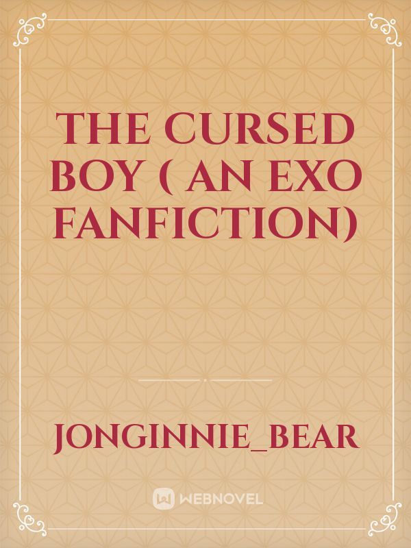 The Cursed Boy 
( an exo fanfiction) Book