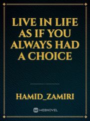 Live in life as if you always had a choice Book