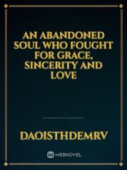 An abandoned soul who fought for Grace, sincerity and love Book