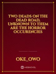 Two deads on the dead road, unknown to them are the horror occurencies Book